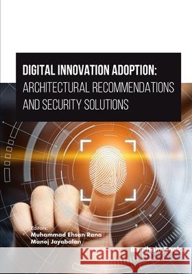 Digital Innovation Adoption: Architectural Recommendations and Security Solutions Manoj Jayabalan Muhammad Ehsan Rana 9789815079685 Bentham Science Publishers - książka