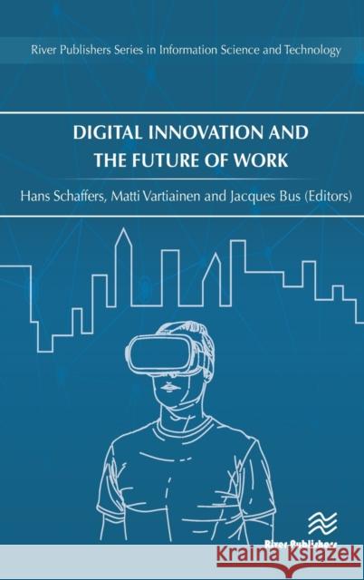 Digital Innovation and the Future of Work Hans Schaffers Matti Vartiainen Jacques Bus 9788770222204 River Publishers - książka