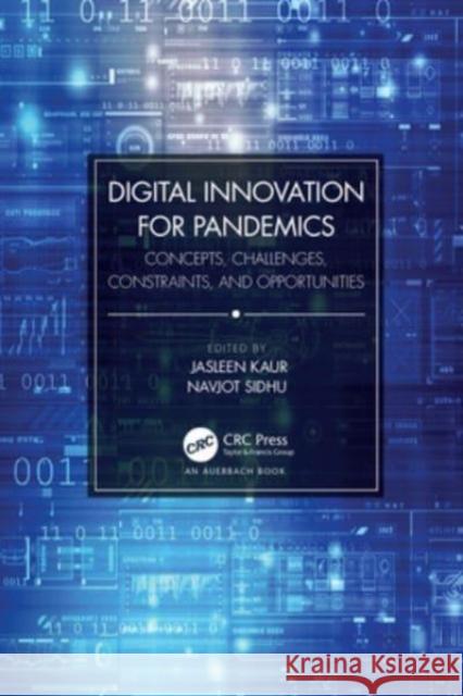 Digital Innovation for Pandemics: Concepts, Challenges, Constraints, and Opportunities Jasleen Kaur Navjot Sidhu 9781032357614 Auerbach Publications - książka