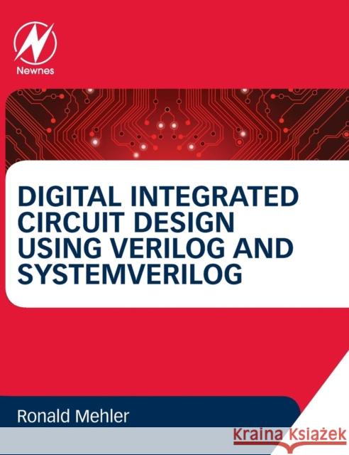 Digital Integrated Circuit Design Using Verilog and Systemverilog Ronald W. Mehler 9780124080591 Newnes - książka