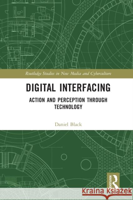 Digital Interfacing: Action and Perception Through Technology Daniel Black 9780367583675 Routledge - książka