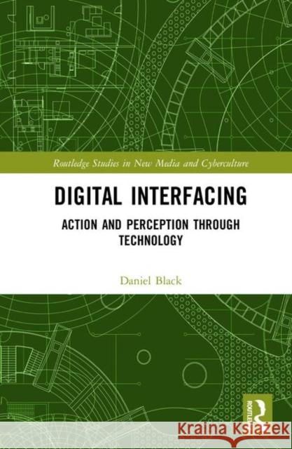 Digital Interfacing: Action and Perception Through Technology Daniel Black 9781138353886 Routledge - książka