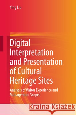 Digital Interpretation and Presentation of Cultural Heritage Sites Liu, Ying 9789819565443 Springer Nature Singapore - książka