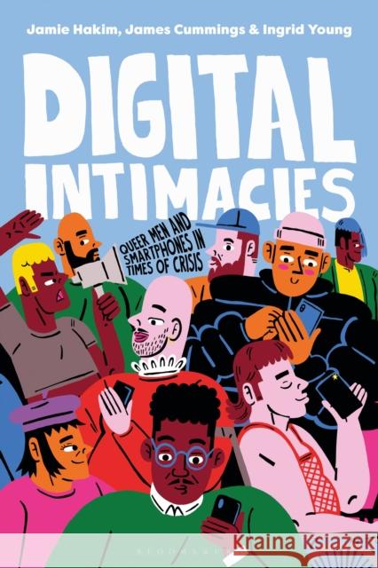 Digital Intimacies: Queer Men and Smartphones in Times of Crisis Ingrid (University of Edinburgh, UK) Young 9781350381780 Bloomsbury Academic - książka