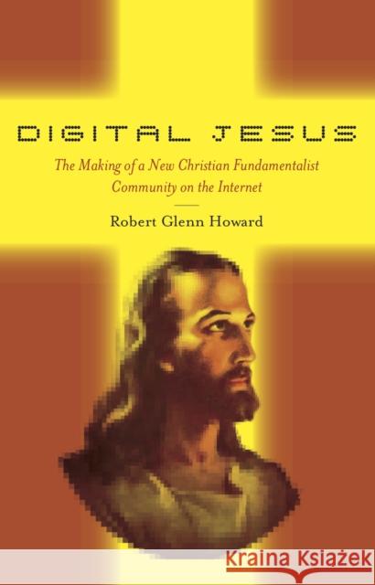 Digital Jesus: The Making of a New Christian Fundamentalist Community on the Internet Howard, Robert Glenn 9780814773109 New York University Press - książka