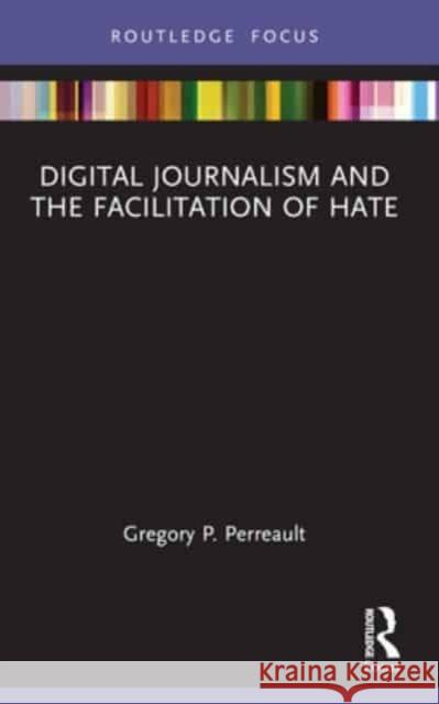 Digital Journalism and the Facilitation of Hate Gregory P. Perreault 9781032256863 Routledge - książka