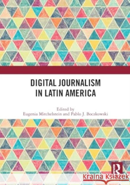 Digital Journalism in Latin America Eugenia Mitchelstein Pablo J. Boczkowski 9781032440903 Routledge - książka