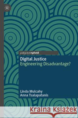 Digital Justice: Engineering Disadvantage? Linda Mulcahy Anna Tsalapatanis 9783031652646 Palgrave MacMillan - książka