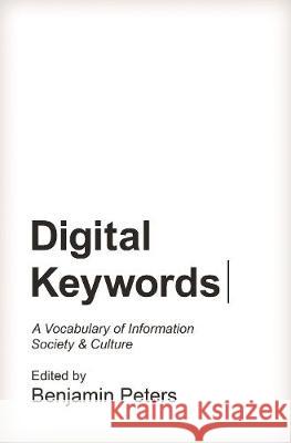 Digital Keywords: A Vocabulary of Information Society and Culture Peters, Benjamin 9780691167336 John Wiley & Sons - książka