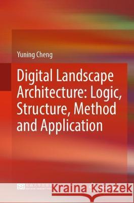 Digital Landscape Architecture: Logic, Structure, Method and Application Yuning Cheng 9789819920457 Springer - książka