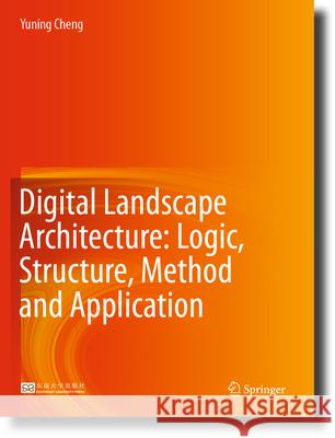 Digital Landscape Architecture: Logic, Structure, Method and Application Yuning Cheng 9789819920488 Springer Nature Singapore - książka