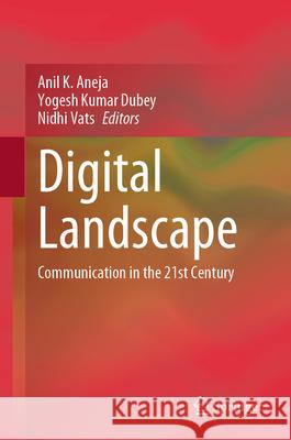 Digital Landscape: Communication in the 21st Century Anil K. Aneja Yogesh Kumar Dubey Nidhi Vats 9789819504527 Springer - książka