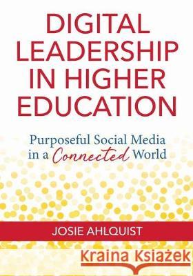 Digital Leadership in Higher Education: Purposeful Social Media in a Connected World Josie Ahlquist 9781620367520 Stylus Publishing (VA) - książka