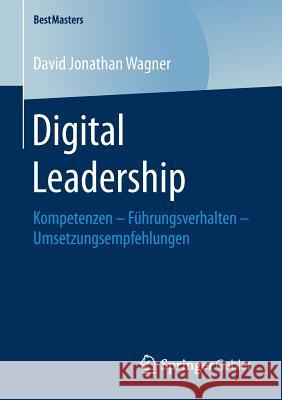 Digital Leadership: Kompetenzen - Führungsverhalten - Umsetzungsempfehlungen Wagner, David Jonathan 9783658201265 Springer Gabler - książka