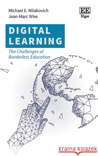 Digital Learning: The Challenges of Borderless Education Michael E. Milakovich Jean-Marc Wise  9781788979450 Edward Elgar Publishing Ltd - książka