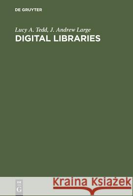 Digital Libraries : Principals and Practice in a Global Environment Lucy A. Tedd J. Andrew Large 9783598116278 K. G. Saur - książka
