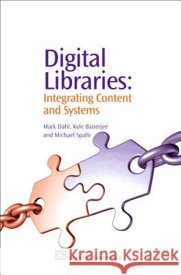 Digital Libraries: Integrating Content and Systems Mark Dahl Kyle Banerjee Michael Spalti 9781843341550 Chandos Publishing (Oxford) - książka