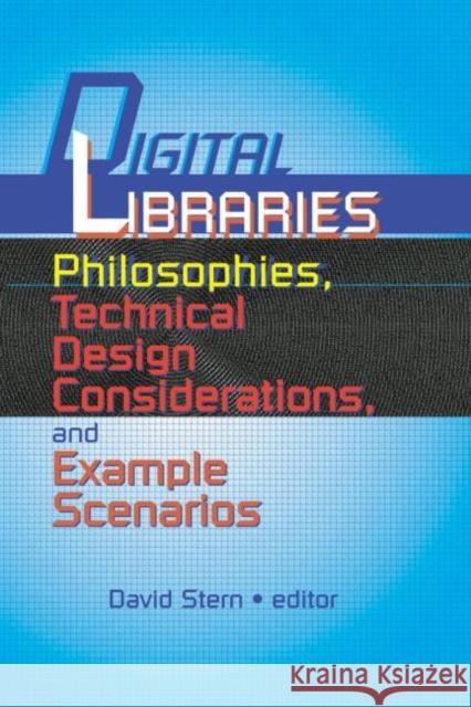 Digital Libraries: Philosophies, Technical Design Considerations, and Example Scenarios Stern, David 9780789007698 Haworth Press - książka