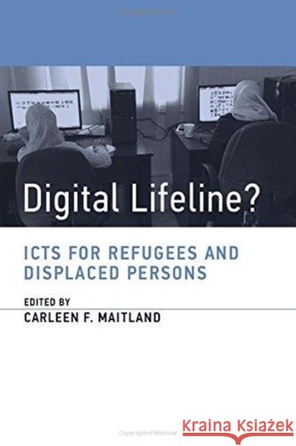 Digital Lifeline?: Icts for Refugees and Displaced Persons Carleen Maitland 9780262535083 Mit Press - książka