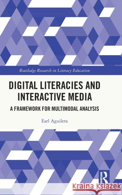 Digital Literacies and Interactive Media: A Framework for Multimodal Analysis Earl Aguilera 9780367820695 Routledge - książka