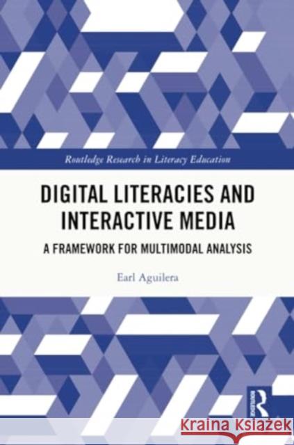 Digital Literacies and Interactive Media: A Framework for Multimodal Analysis Earl Aguilera 9781032321387 Routledge - książka