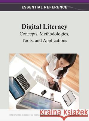 Digital Literacy: Concepts, Methodologies, Tools, and Applications Vol 1 Information Resources Management Associa 9781668425565 Information Science Reference - książka