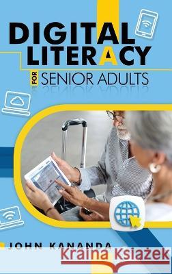 Digital Literacy for Senior Adults John Kananda   9781961472655 Amazon Publishing Solutions - książka