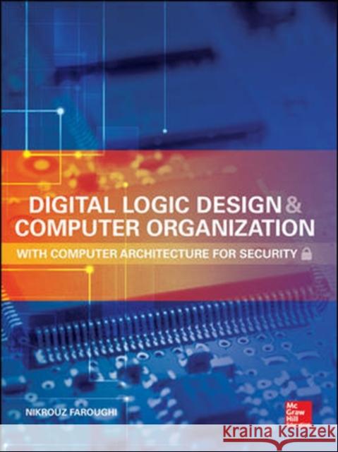 Digital Logic Design and Computer Organization with Computer Architecture for Security Nikrouz Faroughi 9780071836906 McGraw-Hill Professional Publishing - książka