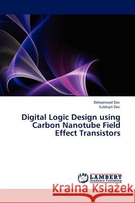 Digital Logic Design using Carbon Nanotube Field Effect Transistors Das, Debaprasad 9783847317166 LAP Lambert Academic Publishing AG & Co KG - książka
