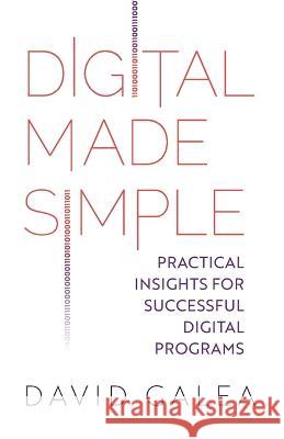 Digital Made Simple: Practical insights for successful digital programs David Galea 9781781337462 Rethink Press - książka