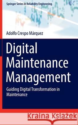 Digital Maintenance Management: Guiding Digital Transformation in Maintenance Crespo Márquez, Adolfo 9783030976590 Springer International Publishing - książka