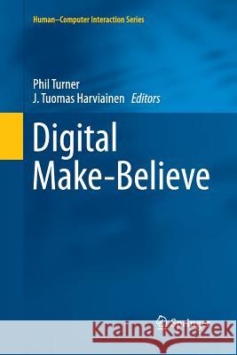 Digital Make-Believe Phil Turner J. Tuomas Harviainen 9783319805979 Springer - książka