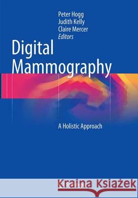 Digital Mammography: A Holistic Approach Hogg, Peter 9783319380711 Springer - książka