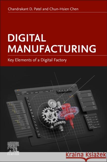 Digital Manufacturing: Key Elements of the Digital Factory Chandrakant D. Patel Chun-Hsien Chen 9780443138126 Elsevier - książka