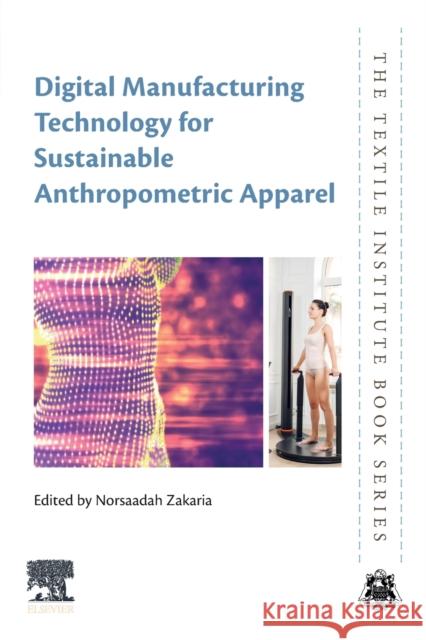 Digital Manufacturing Technology for Sustainable Anthropometric Apparel Norsaadah Zakaria 9780128239698 Woodhead Publishing - książka