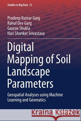 Digital Mapping of Soil Landscape Parameters: Geospatial Analyses Using Machine Learning and Geomatics Pradeep Kumar Garg Rahul Dev Garg Gaurav Shukla 9789811532405 Springer - książka