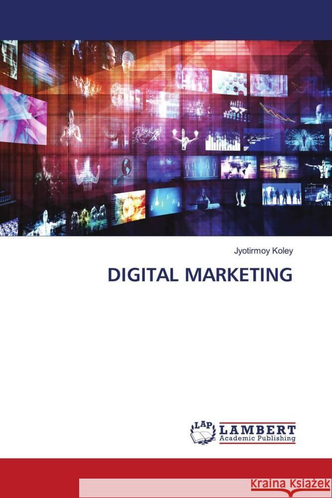 DIGITAL MARKETING Koley, Jyotirmoy 9786208440220 LAP Lambert Academic Publishing - książka