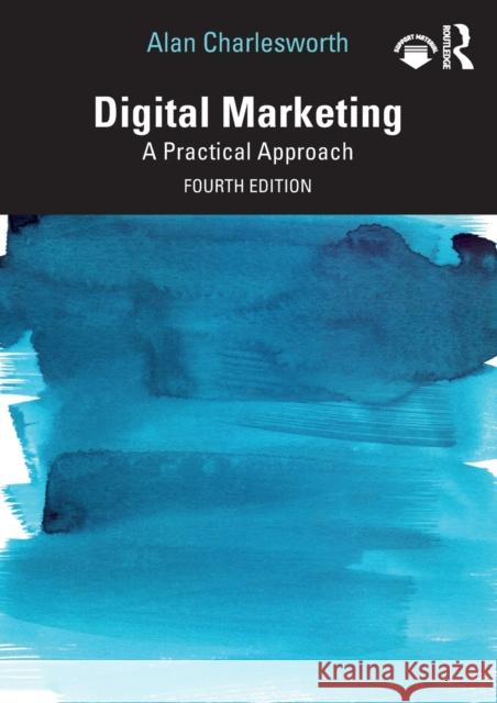 Digital Marketing: A Practical Approach Charlesworth, Alan 9780367706593 Taylor & Francis Ltd - książka