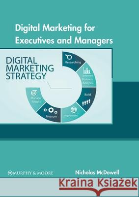 Digital Marketing for Executives and Managers Nicholas McDowell 9781639871636 Murphy & Moore Publishing - książka