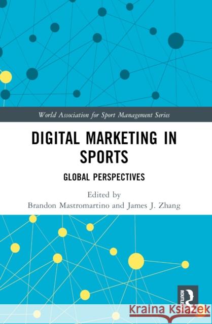 Digital Marketing in Sports: Global Perspectives Brandon Mastromartino James J. Zhang 9781032553726 Routledge - książka