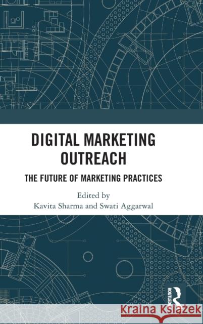 Digital Marketing Outreach: The Future of Marketing Practices Kavita Sharma Swati Aggarwal 9780367137502 Routledge Chapman & Hall - książka