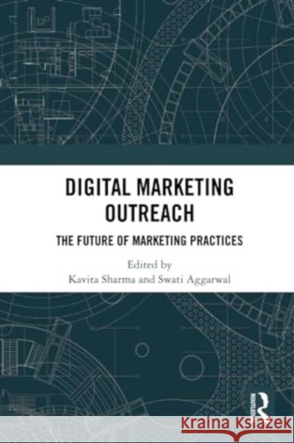 Digital Marketing Outreach: The Future of Marketing Practices Kavita Sharma Swati Aggarwal 9781032325033 Routledge Chapman & Hall - książka