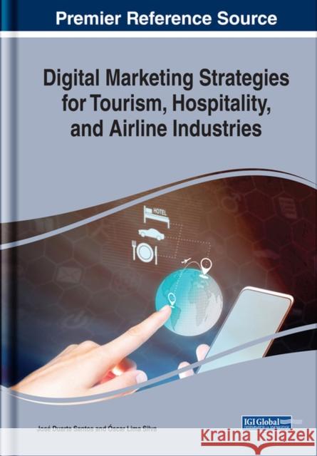 Digital Marketing Strategies for Tourism, Hospitality, and Airline Industries Jose Duarte Santos Oscar Lima Silva 9781522597834 Business Science Reference - książka
