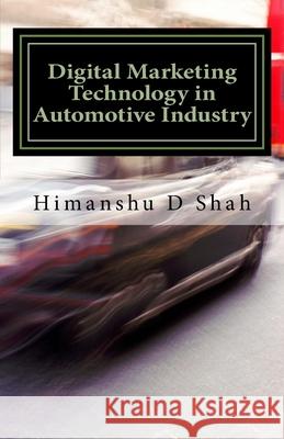 Digital Marketing Technology in Automotive Industry Himanshu D. Shah 9781983610646 Createspace Independent Publishing Platform - książka