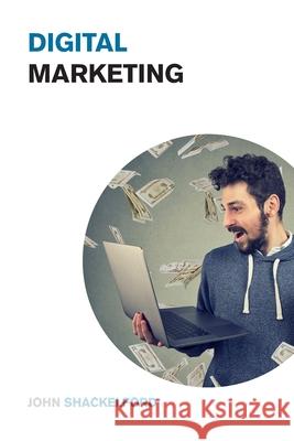 Digital Marketing: Turn your Online Business, Social Media Agency or Personal Brand into a Money Printing Machine - Best Online Marketing John Shackelford 9781915168054 Small Empire Press - książka