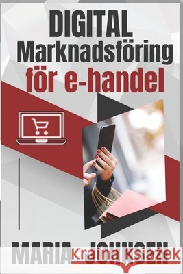 Digital marknadsföring för e-handel Maria Johnsen 9798326299260 Independently Published - książka