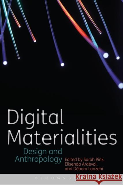 Digital Materialities: Design and Anthropology Sarah Pink Elisenda Ardevol Debora Lanzeni 9781472592569 Taylor & Francis Ltd - książka