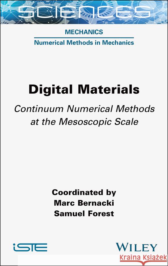 Digital Materials: Continuum Numerical Methods at the Mesoscopic Scale Marc Bernacki Samuel Forest 9781789451979 Wiley-Iste - książka