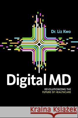 Digital MD: Revolutionizing the Future of Healthcare Liz Kwo 9781642258011 Advantage Media Group - książka
