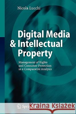 Digital Media & Intellectual Property: Management of Rights and Consumer Protection in a Comparative Analysis Lucchi, Nicola 9783540365419 Springer - książka